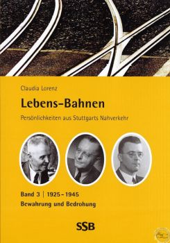 Buch "Lebens-Bahnen. Persönlichkeiten aus Stuttgarts Nahverkehr  Band 3: Bewahrung und Bedrohung – 1925 bis 1945"